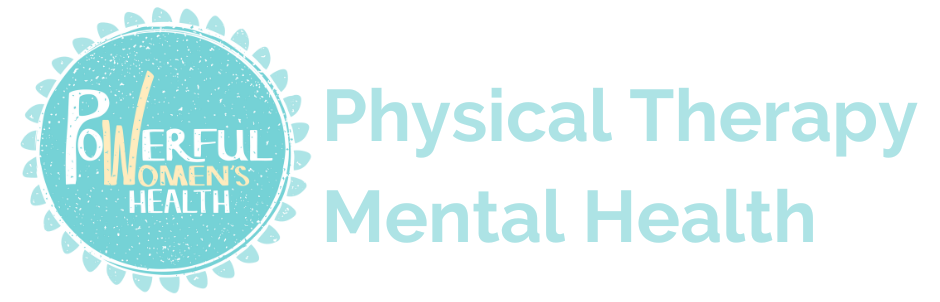 Powerful Women's Health &mdash; Physical Therapy, Mental Health